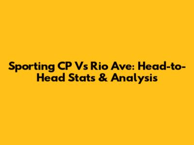 Sporting CP Vs Rio Ave: Head-to-Head Stats & Analysis