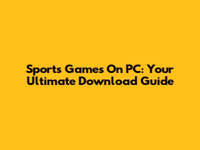 Sports Games On PC: Your Ultimate Download Guide