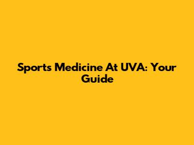 Sports Medicine At UVA: Your Guide