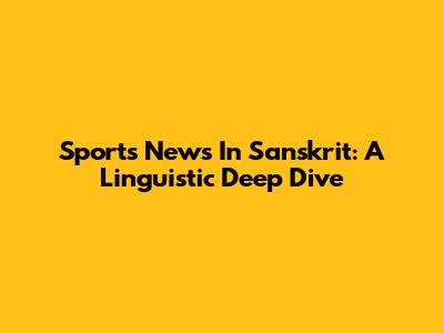Sports News In Sanskrit: A Linguistic Deep Dive