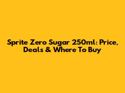 Sprite Zero Sugar 250ml: Price, Deals & Where To Buy