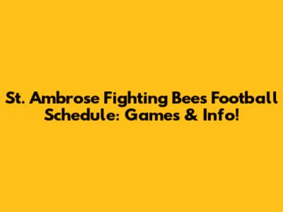 St. Ambrose Fighting Bees Football Schedule: Games & Info!
