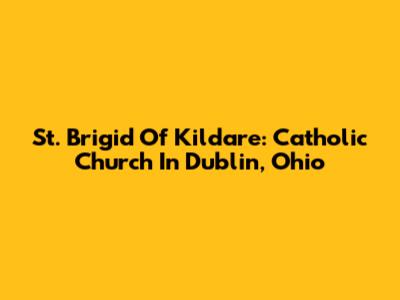 St. Brigid Of Kildare: Catholic Church In Dublin, Ohio