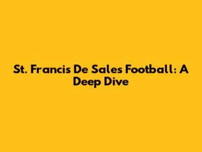 St. Francis De Sales Football: A Deep Dive