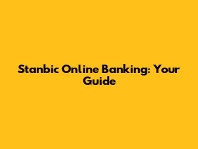 Stanbic Online Banking: Your Guide
