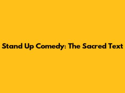 Stand Up Comedy: The Sacred Text