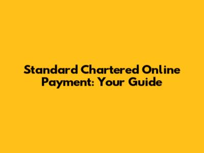 Standard Chartered Online Payment: Your Guide