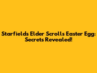 Starfield's Elder Scrolls Easter Egg: Secrets Revealed!