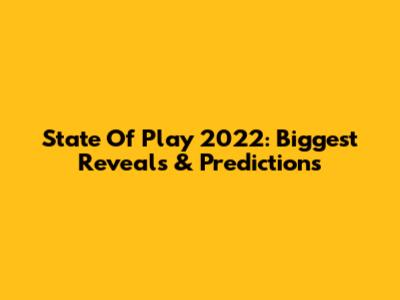 State Of Play 2022: Biggest Reveals & Predictions