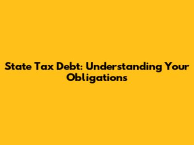 State Tax Debt: Understanding Your Obligations
