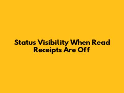 Status Visibility When Read Receipts Are Off