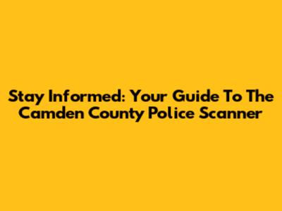 Stay Informed: Your Guide To The Camden County Police Scanner