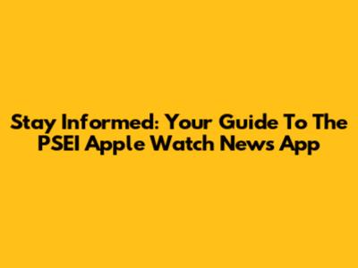 Stay Informed: Your Guide To The PSEI Apple Watch News App