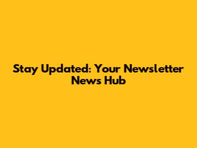 Stay Updated: Your Newsletter News Hub