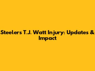 Steelers' T.J. Watt Injury: Updates & Impact