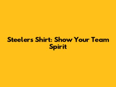Steelers Shirt: Show Your Team Spirit