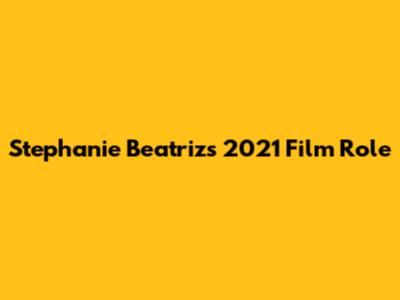 Stephanie Beatriz's 2021 Film Role