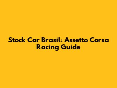 Stock Car Brasil: Assetto Corsa Racing Guide