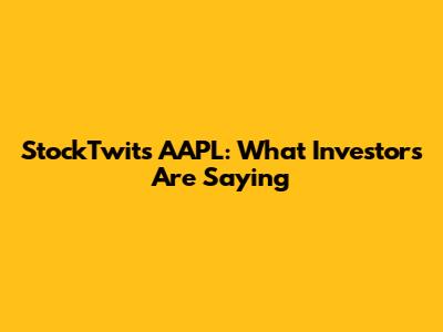 StockTwits AAPL: What Investors Are Saying