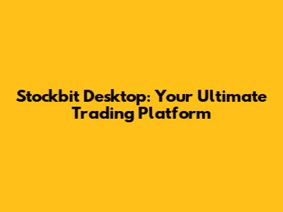 Stockbit Desktop: Your Ultimate Trading Platform