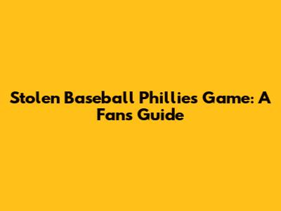 Stolen Baseball Phillies Game: A Fan's Guide