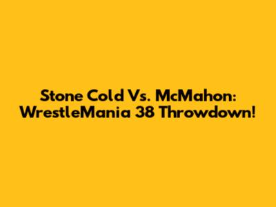 Stone Cold Vs. McMahon: WrestleMania 38 Throwdown!