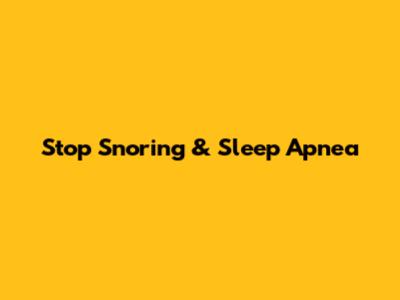 Stop Snoring & Sleep Apnea