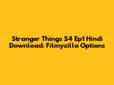 Stranger Things S4 Ep1 Hindi Download: Filmyzilla Options