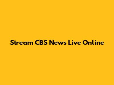 Stream CBS News Live Online