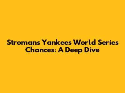Stroman's Yankees World Series Chances: A Deep Dive