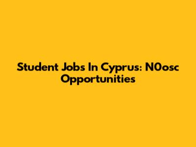 Student Jobs In Cyprus: N0osc Opportunities
