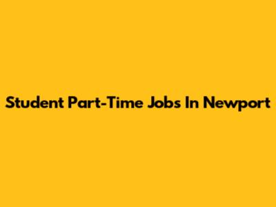 Student Part-Time Jobs In Newport
