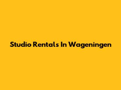 Studio Rentals In Wageningen