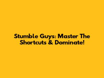 Stumble Guys: Master The Shortcuts & Dominate!