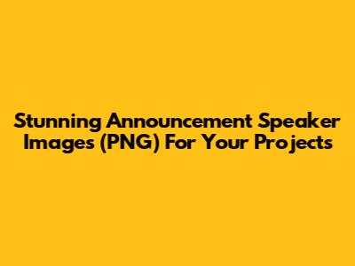 Stunning Announcement Speaker Images (PNG) For Your Projects