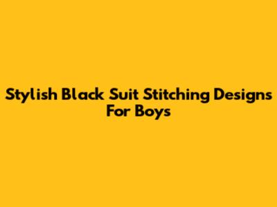 Stylish Black Suit Stitching Designs For Boys