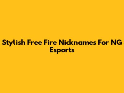Stylish Free Fire Nicknames For NG Esports