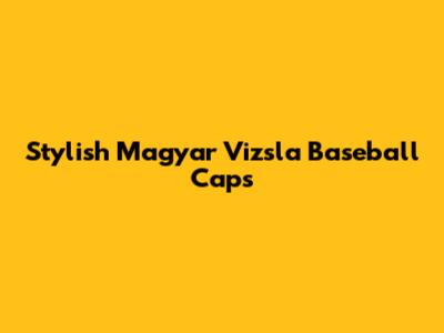 Stylish Magyar Vizsla Baseball Caps