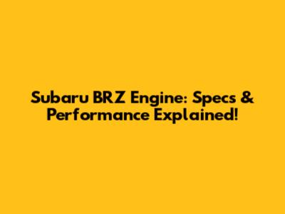 Subaru BRZ Engine: Specs & Performance Explained!