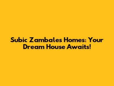 Subic Zambales Homes: Your Dream House Awaits!