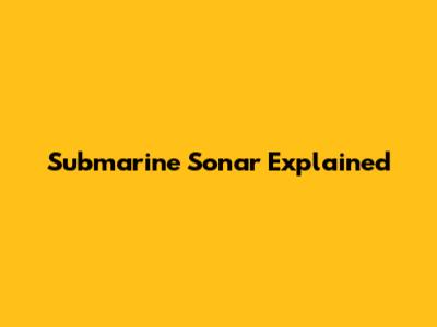 Submarine Sonar Explained
