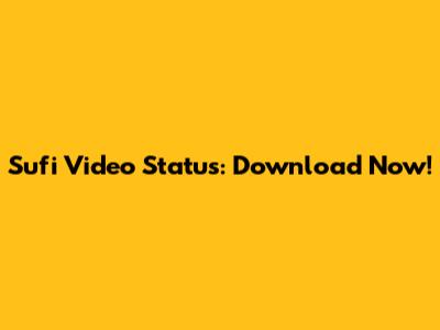 Sufi Video Status: Download Now!