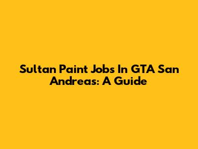 Sultan Paint Jobs In GTA San Andreas: A Guide