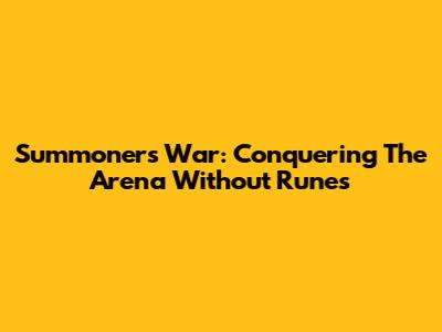 Summoners War: Conquering The Arena Without Runes