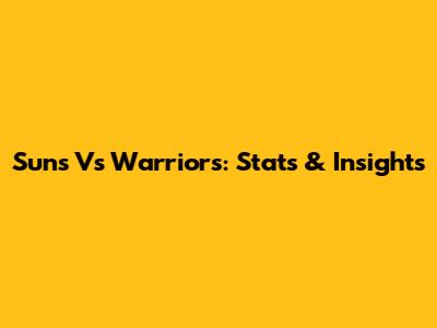 Suns Vs Warriors: Stats & Insights