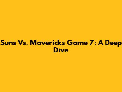 Suns Vs. Mavericks Game 7: A Deep Dive