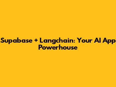 Supabase + Langchain: Your AI App Powerhouse