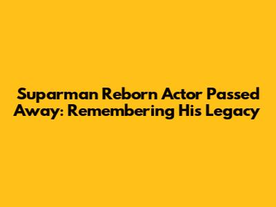 Suparman Reborn Actor Passed Away: Remembering His Legacy