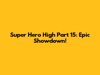 Super Hero High Part 15: Epic Showdown!