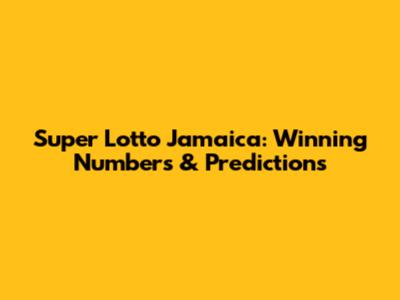 Super Lotto Jamaica: Winning Numbers & Predictions
